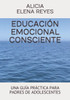 EDUCACIÓN EMOCIONAL CONSCIENTE: UNA GUÍA PRÁCTICA PARA PADRES DE ADOLESCENTES (Spanish Edition)