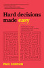Hard Decisions Made Easy: How leaders in large organisations make complex decisions that stick