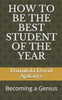 HOW TO BE THE BEST STUDENT OF THE YEAR: Becoming a Genius