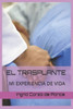 EL TRASPLANTE: MI EXPERIENCIA DE VIDA (Spanish Edition)