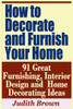 How to Decorate and Furnish Your Home - 91 Great Furnishing, Interior Design and Home Decorating Ideas