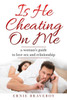 Is He Cheating On Me?: A Womans Guide to Love, Sex and Relationship