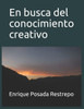 En busca del conocimiento creativo (Spanish Edition)