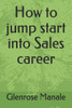 How to jump start into Sales career