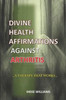 DIVINE HEALTH AFFIRMATIONS AGAINST ARTHRITIS: ..A THERAPY THAT WORKS!!...