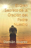 El Gran Secreto de la Oración del Padre Nuestro (Spanish Edition)