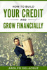 How To Build Your Credit & Grow Financially: Step By Step Guide