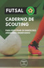 FUTSAL. CADERNO DE SCOUTING: Para registrar os dados dos jogadores observados (Portuguese Edition)