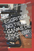 EL ESCRITOR NO TIENE GANAS DE ESCRIBIR (Spanish Edition)