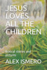 JESUS LOVES ALL THE CHILDREN: Biblical stories and pictures