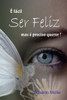 É fácil Ser Feliz mas é preciso Querer ! (Portuguese Edition)