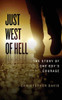 Just West of Hell: The Story of One Boys Courage