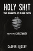 Holy Sh!t: The Insanity of Blind Faith
