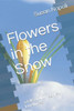 Flowers in the Snow: a tale of unimagined loneliness