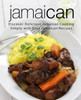 Jamaican: Discover Delicious Jamaican Cooking Simply with Easy Jamaican Recipes (2nd Edition)