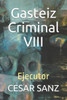Gasteiz Criminal VIII: Ejecutor (Spanish Edition)