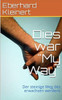 Dies war "My Way": Der steinige Weg des erwachsen werdens (German Edition)