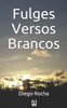 Fulges Versos Brancos: Poesias (Portuguese Edition)