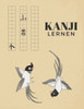 Kanji Lernen: Übungsheft um die Kanji Schriftzeichen und das japanische Alphabet zu lernen (German Edition)