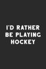 I'd Rather Be Playing Hockey: Hockey Notebook