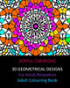 30 Geometrical Designs: For Adult Relaxation: Adult Colouring Book