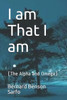 I am That I am: (The Alpha and Omega)