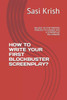 HOW TO WRITE YOUR FIRST BLOCKBUSTER SCREENPLAY?: AN EASY 10-STEP WRITING PROCESS TO CHANGE YOU A SCREENPLAY MILLIONAIRE