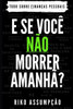 E SE VOCÊ NÃO MORRER AMANHÃ?: Tudo sobre Finanças Pessoais (Portuguese Edition)