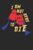 I am not here to die: Gift For Colon Cancer Patient( 120 Pages Dot Grid 6x9)