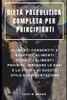DIETA PALEOLITICA COMPLETA PER PRINCIPIANTI : ALIMENTI CONSENTITI E BENEFICI, ALIMENTI PROIBITI, ALIMENTI PROIBITI, IMPARARE LE BASI E LA STORIA DI QUESTO STILE DI ALIMENTAZIONE (Italian Edition)