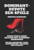 Dominant-devote Sex-Spiele: BDSM-Spiele eines Sklaven mit strengen Herrinnen: Online-Erziehung, Wixx-Anweisungen, Aufgaben und Strafen: BDSM-Spiele ... mit strengen Herrinnen (German Edition)