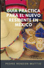 Guía Práctica para el Nuevo Residente en México: ¡Bienvenido! Mi casa es tu casa (Spanish Edition)