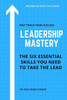 Leadership Mastery: Six Essential Skills You Need To Take The Lead