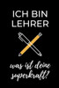ICH BIN LEHRER WAS IST DEINE SUPERKRAFT?: A5 KARIERT Geschenkidee für Lehrer Erzieher | Abschiedsgeschenk Grundschule | Klassengeschenk | Dankeschön | ... | Buch zur Einschulung (German Edition)