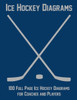 Ice Hockey Diagrams: 100 Full Page Ice Hockey Diagrams for Coaches and Players