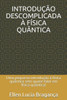 INTRODUÇÃO DESCOMPLICADA À FÍSICA QUÂNTICA: Uma pequena introdução à física quântica sem quase falar em física quântica! (Portuguese Edition)
