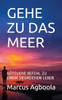 GEHE ZU DAS MEER: GÖTTLICHE BEFEHL ZU EINEM SIEGREICHEN LEBEN (German Edition)