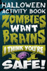 Halloween Activity Book Zombies Want Brains I Think You're Safe!: Halloween Book for Kids with Notebook to Draw and Write (Halloween Comp Books for Kids)