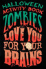 Halloween Activity Book Zombies Love You For Your Brains: Halloween Book for Kids with Notebook to Draw and Write (Halloween Comp Books for Kids)