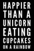 Happier Than A Unicorn Eating Cupcakes On A Rainbow: Happier Than A Unicorn Eating Cupcakes On A Rainbow