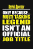 Derrick Operator Only Because Multi Tasking Legend Isn't An Official Job Title