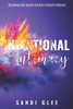 Intentional Intimacy: Becoming One In Our Heavenly Father Through Intentional Intimacy