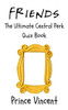 Friends: The Ultimate Central Perk Quiz Book