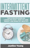 Intermittent Fasting: The ultimate guide on losing fat fast - How to lose weight and burn fat healthy