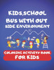 Kids,School Bus With Out Side Environment Coloring Book For Kids: 100 pages of things that go: kids,School Bus, The magic School Bus, School Bus Out ... etc. 50 Unique picture perfect for kids