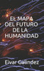EL MAPA DEL FUTURO DE LA HUMANIDAD: LA GUERRA DEL FIN DEL MUNDO (Spanish Edition)