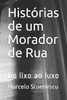 Histórias de um Morador de Rua: Do lixo ao luxo (Portuguese Edition)