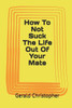 How To Not Suck The Life Out Of Your Mate