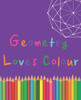 Geometry Loves Colour: Enjoy drawing and colouring 30 different geometric designs, 7.5" x 9.25", (GBR/CAN Version) (Series One)