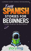 Easy Spanish Stories For Beginners: 5 Spanish Short Stories For Beginners (With Audio) (Learn Spanish With Stories)